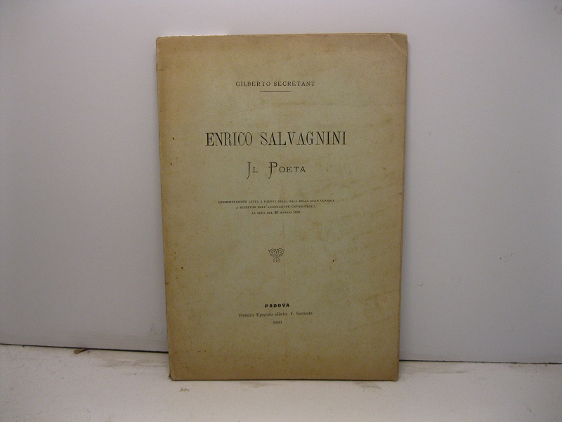 Enrico Salvagnini il poeta. Commemorazione letta a Padova nella sala della gran guardia a beneficio dell'associazione universitaria la sera del 29 maggio 1890